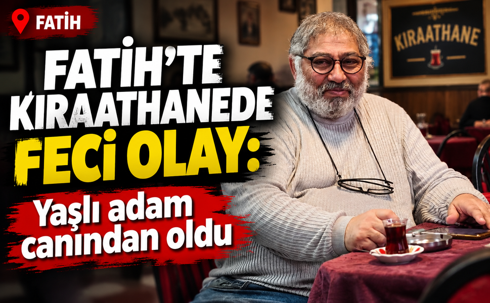 Fatih'te kıraathanede feci olay: Yaşlı adam canından oldu