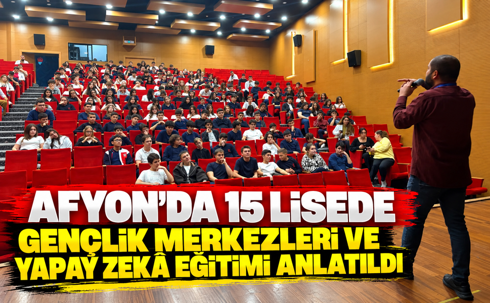 Afyon’da 15 Lisede Gençlik Merkezleri ve Yapay Zekâ Eğitimi Anlatıldı