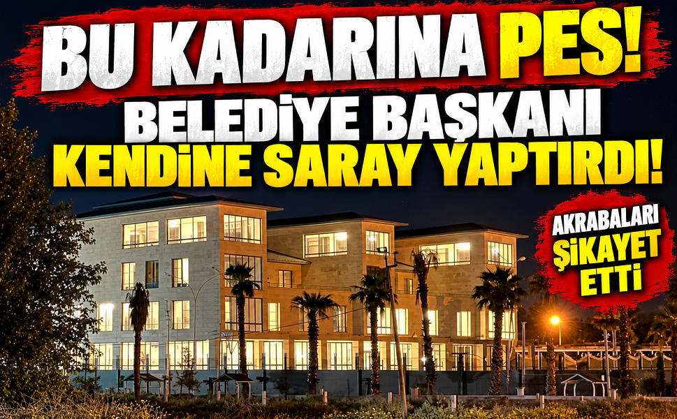 Bu kadarına pes! Belediye başkanı kendine saray yaptırdı