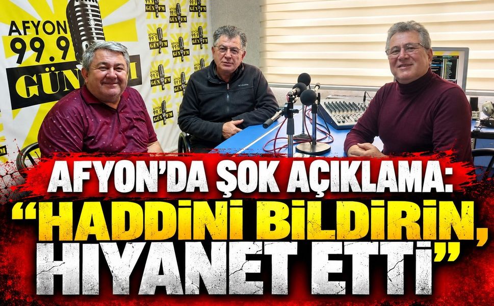 Afyon’da Şok Açıklama: "Haddini Bildirin, Hıyanet Etti"