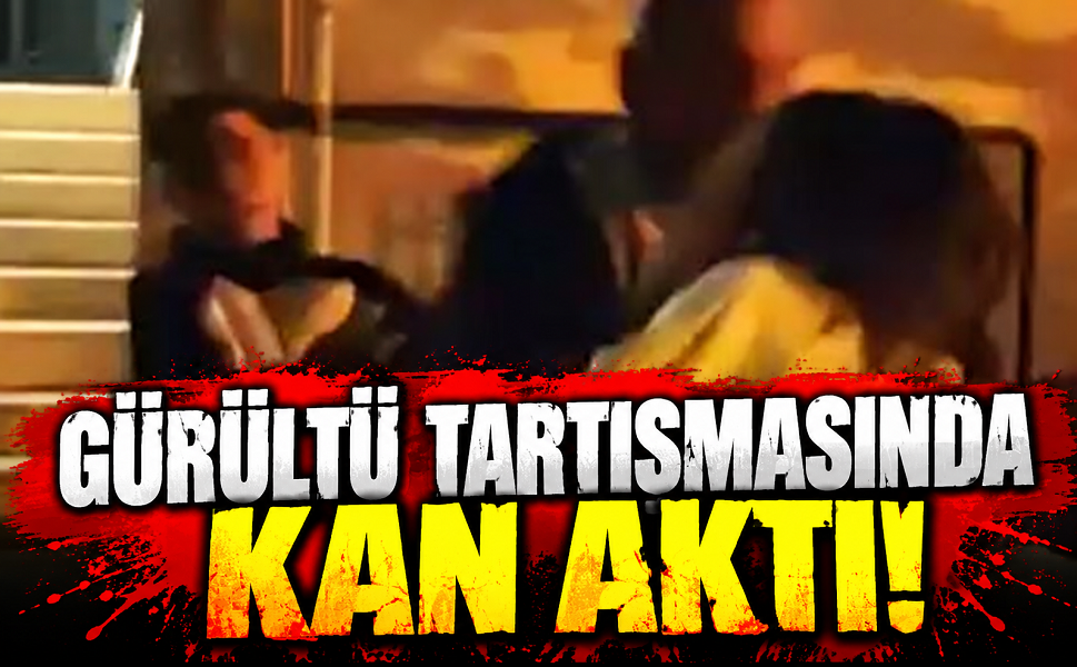 Gürültü tartışmasında kan aktı!