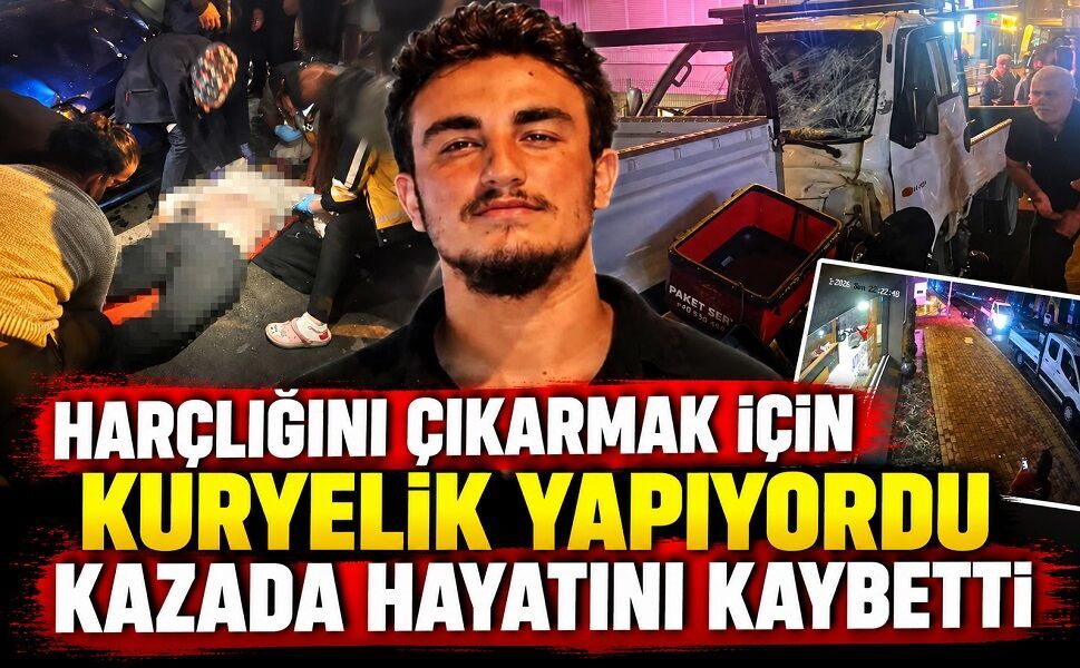 Harçlığını çıkarmak için kuryelik yapıyordu kazada hayatını kaybetti