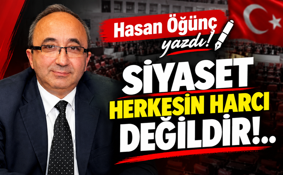 Siyaset herkesin harcı değildir!..