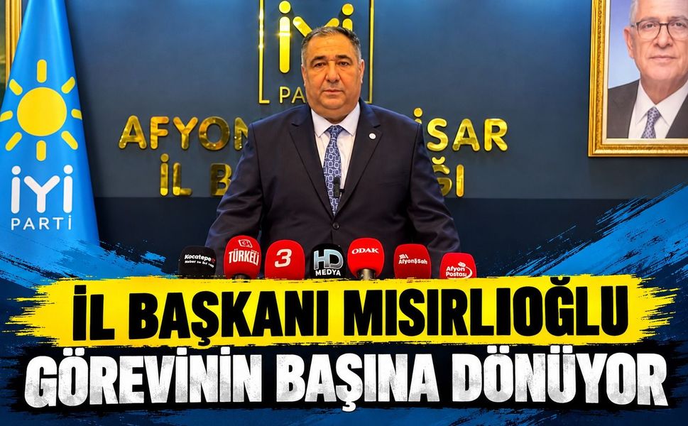 İl Başkanı Mısırlıoğlu görevinin başına dönüyor