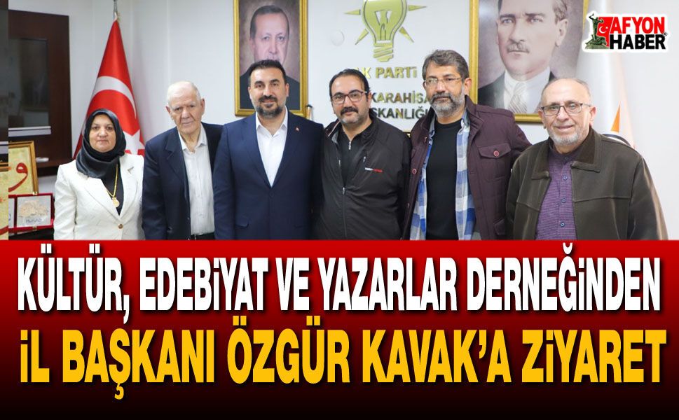 Kültür, Edebiyat ve Yazarlar Derneğinden İl Başkanı Özgür Kavak’a ziyaret