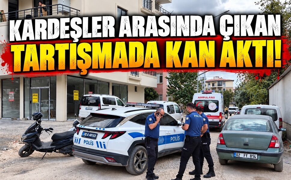Kardeşler arasında çıkan tartışmada kan aktı!