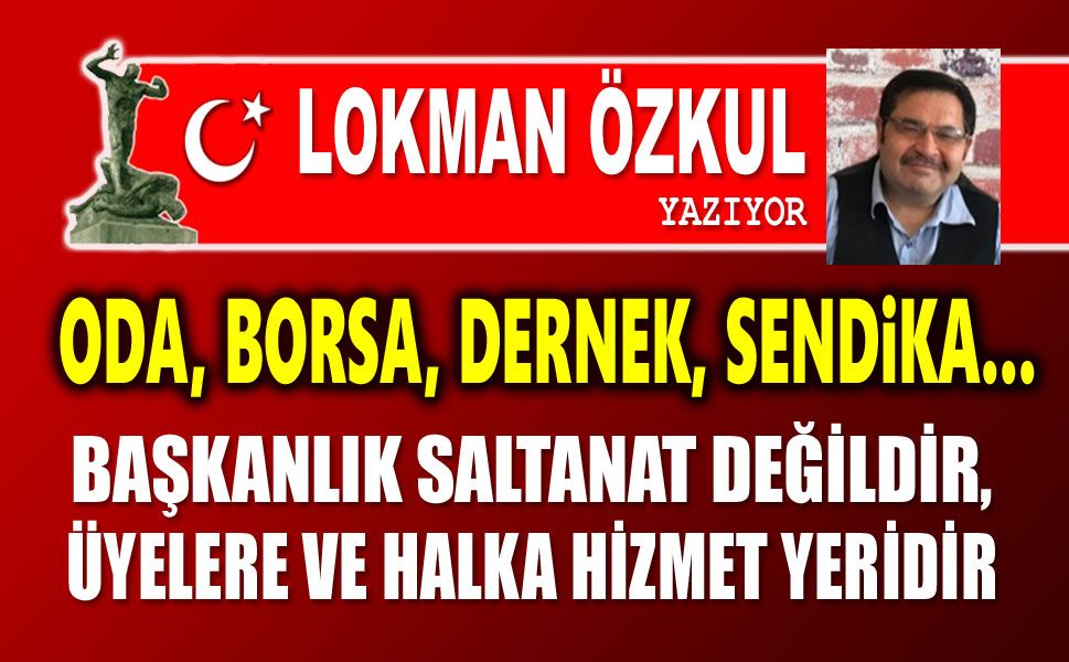 Oda. borsa, dernek, vakıf... Başkanlıkları...