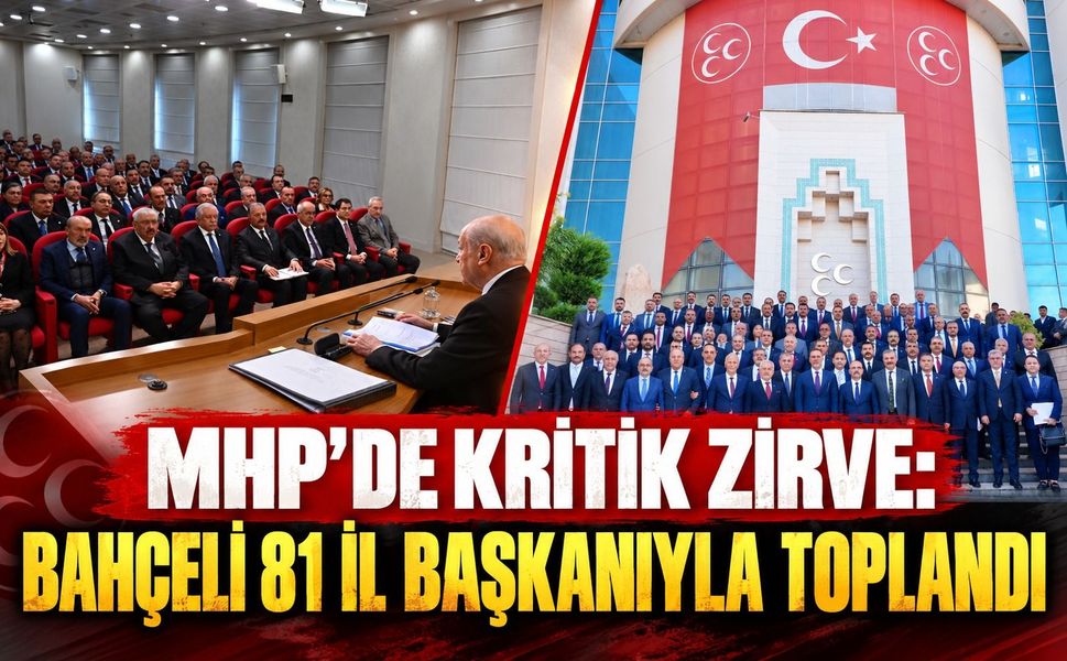 MHP’de kritik zirve: Bahçeli 81 il başkanıyla toplandı