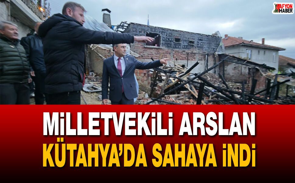 Milletvekili Arslan, Kütahya’da sahaya indi