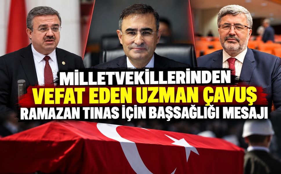 Milletvekillerinden vefat eden Uzman Çavuş Ramazan Tınas için başsağlığı mesajı