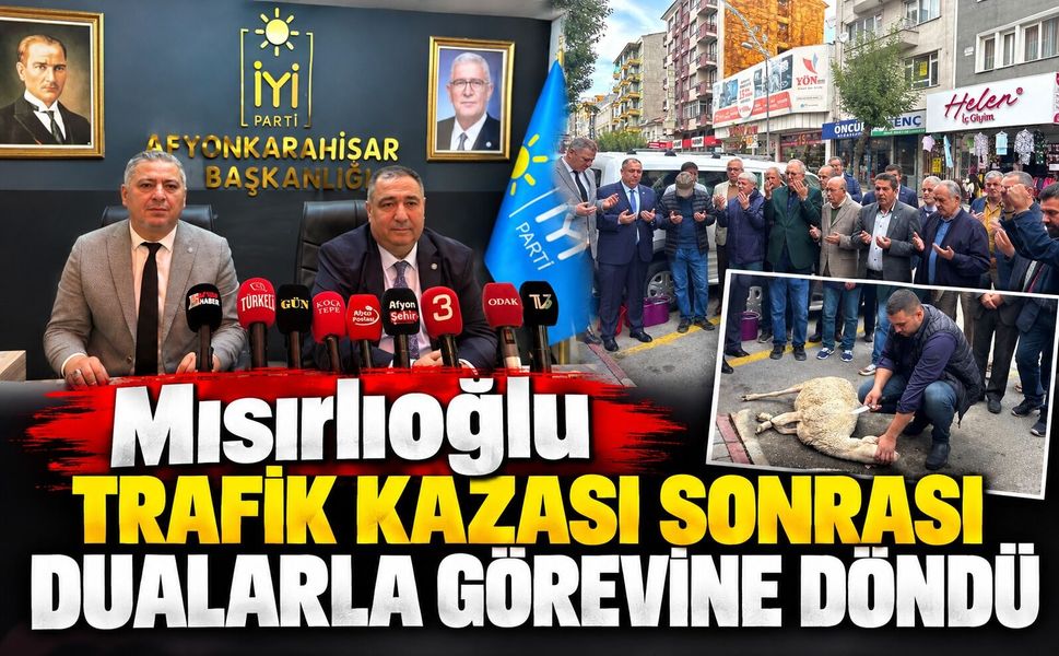 Mısırlıoğlu trafik kazası sonrası dualarla görevine döndü