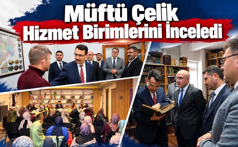 Müftü Çelik hizmet birimlerini inceledi