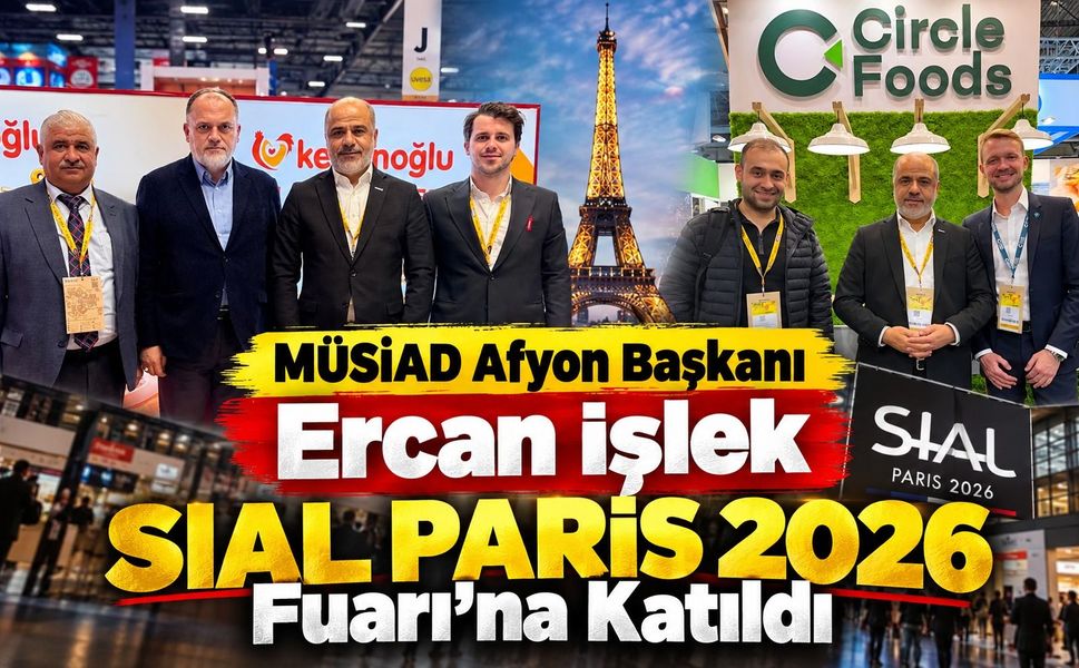 MÜSİAD Afyon Başkanı Ercan İşlek SIAL Paris 2026 Fuarı’na Katıldı