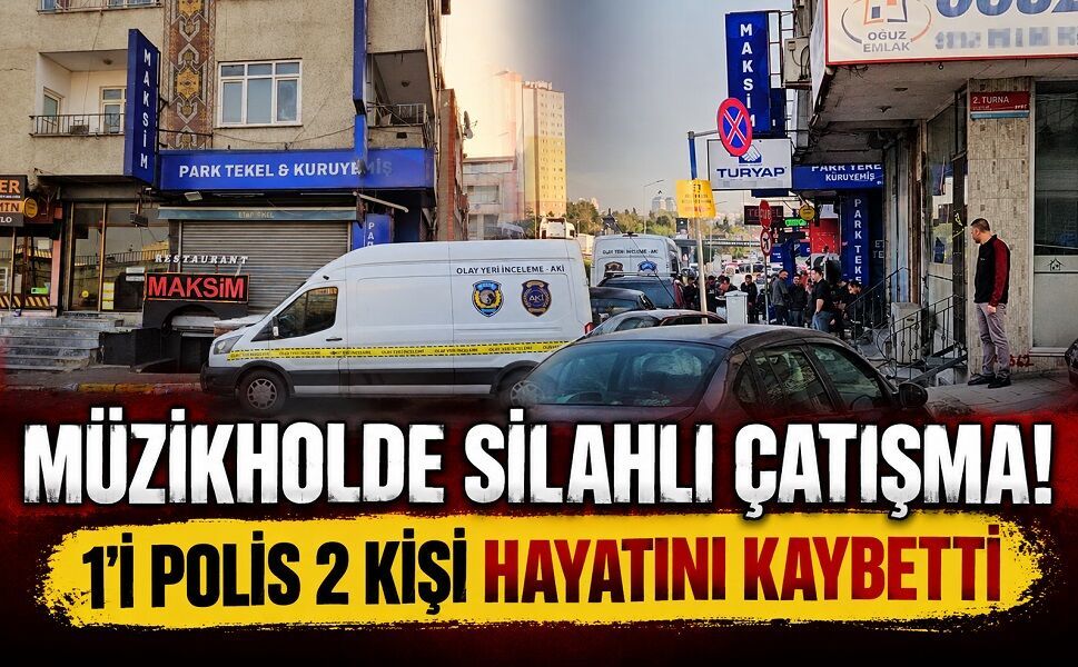 Müzikholde silahlı çatışma! 1’i polis 2 kişi hayatını kaybetti