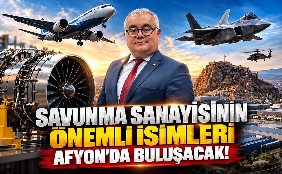 Savunma sanayisinin önemli isimleri Afyon’da buluşacak!