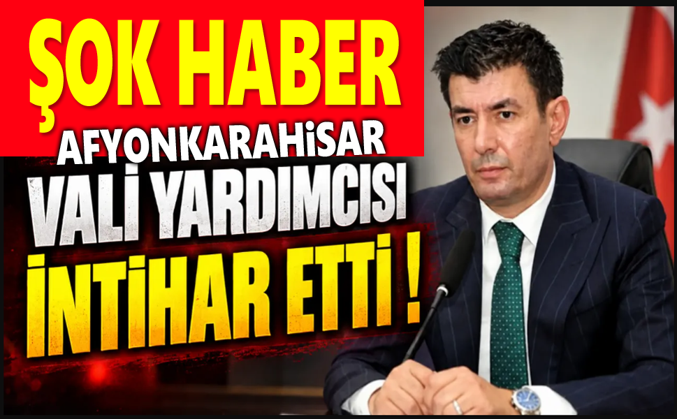 Afyonkarahisar Vali Yardımcısı yaşamına son verdi