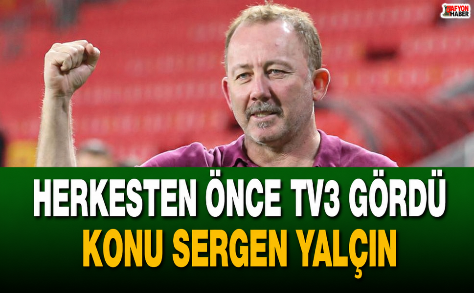 Herkesten önce TV3 gördü… Konu Sergen Yalçın