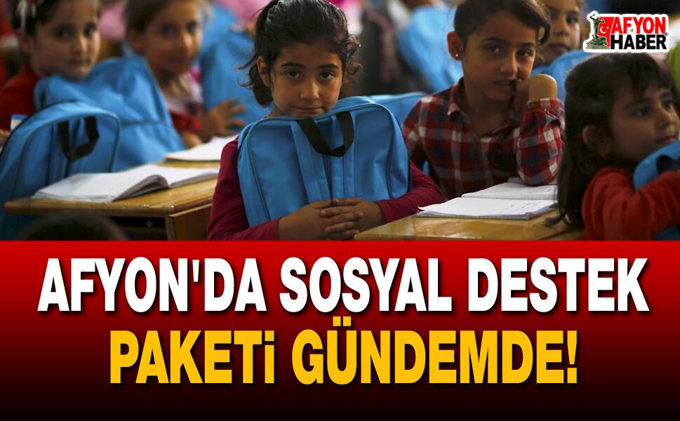 Afyon'da sosyal destek paketi gündemde!