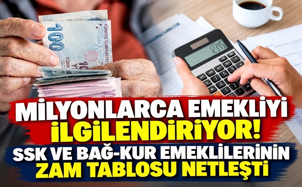 SSK ve Bağ-Kur emeklilerinin zam tablosu netleşti