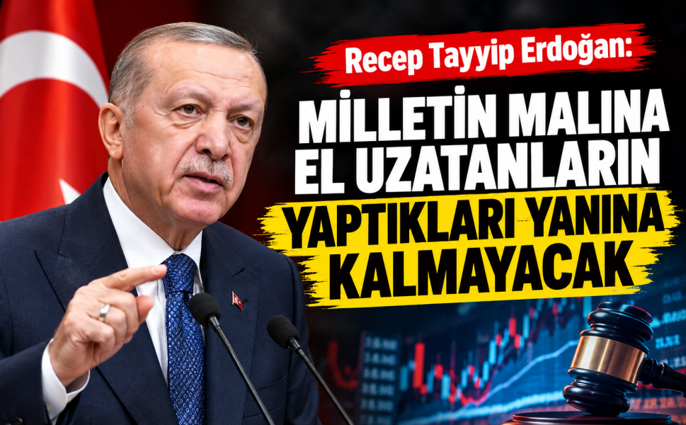 Milletin malına el uzatanların yaptıkları yanına kalmayacak