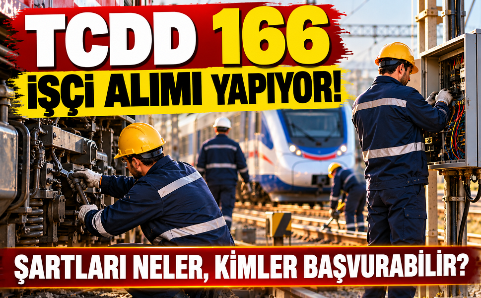 TCDD 166 işçi alımı yapıyor! Şartları neler, kimler başvurabilir?