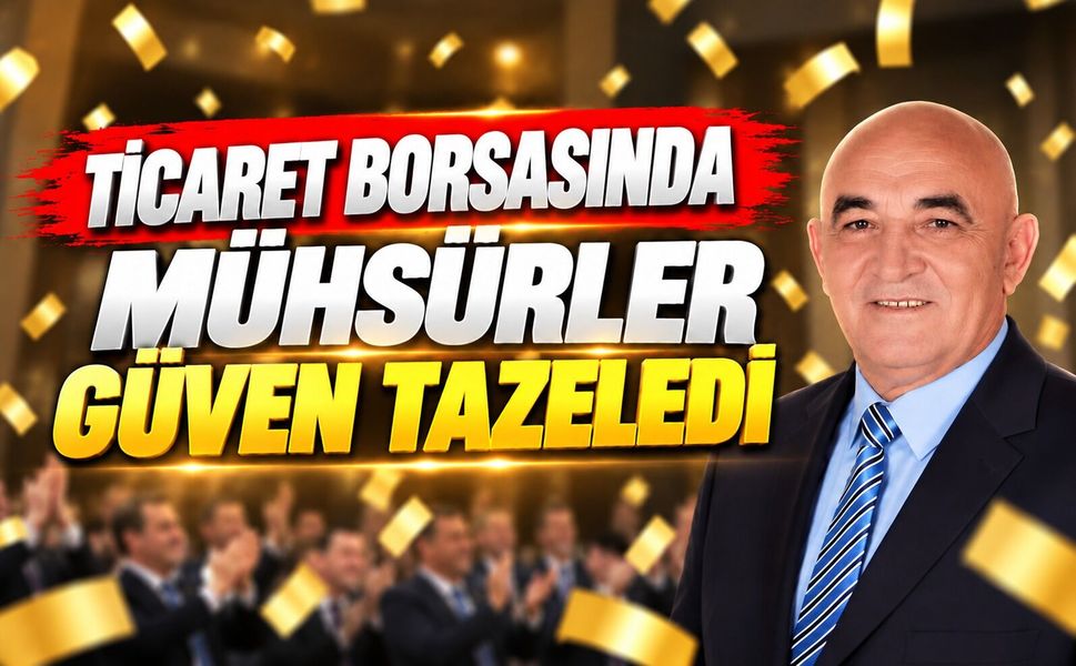 Ticaret Borsası'nda Mühsürler güven tazeledi