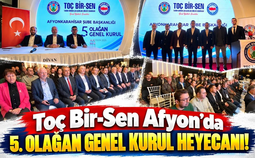 Toç Bir-Sen Afyon’da 5. Olağan Genel Kurul Heyecanı!