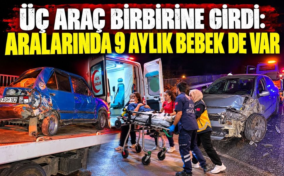 Üç araç birbirine girdi: Aralarında 9 aylık bebek de var