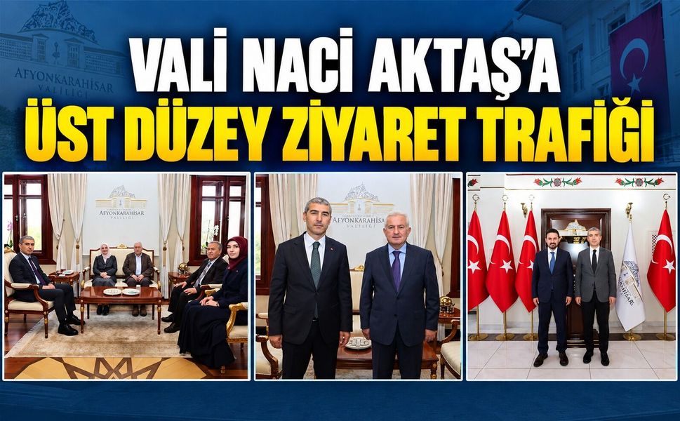 Vali Naci Aktaş’a üst düzey ziyaret trafiği