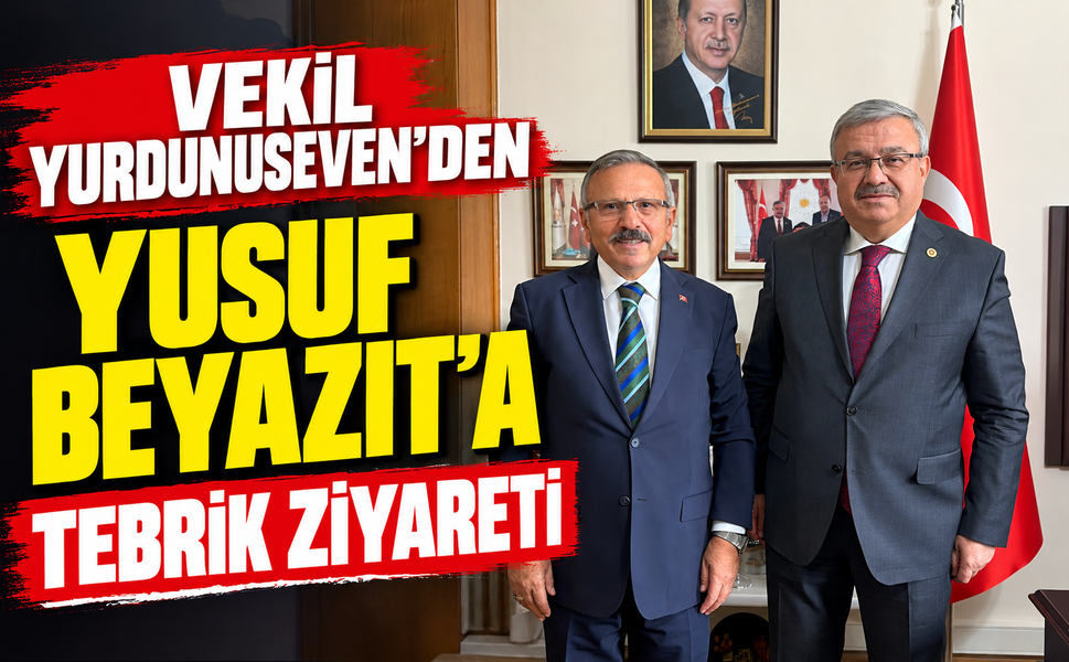 Vekil Yurdunuseven’den Yusuf Beyazıt’a tebrik