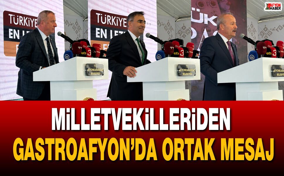 Vekillerden GastroAfyon’da Ortak Mesaj