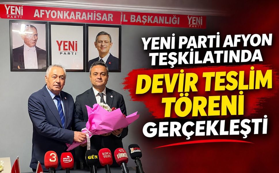 YENİ Parti Afyon teşkilatında devir teslim töreni gerçekleşti