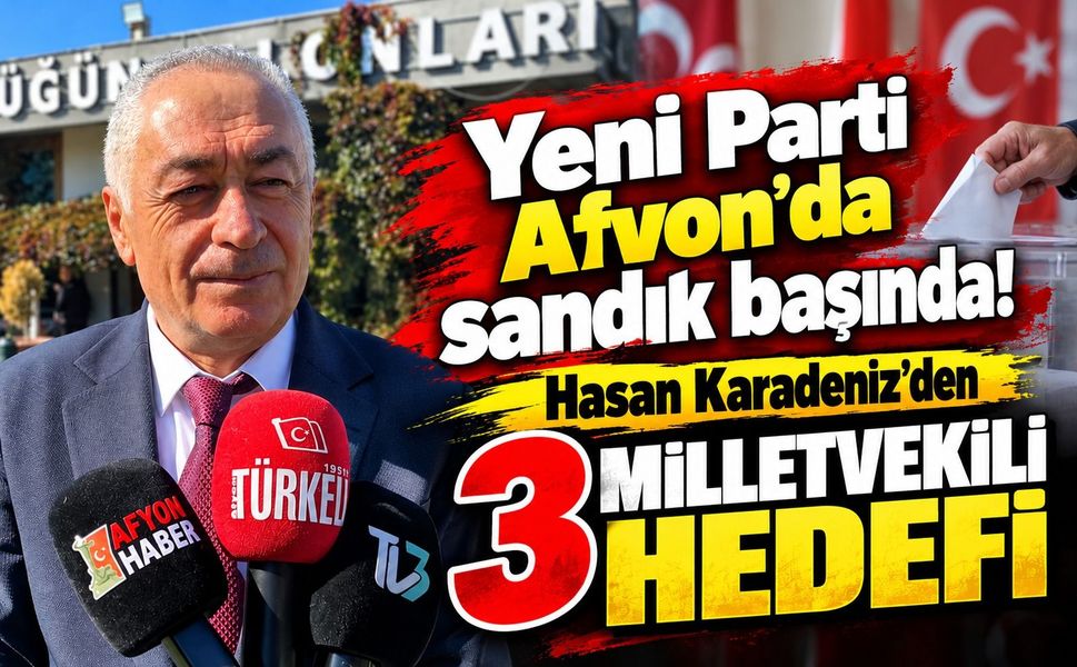 Yeni Parti Afyon’da sandık başında! Hasan Karadeniz’den 3 Milletvekili hedefi