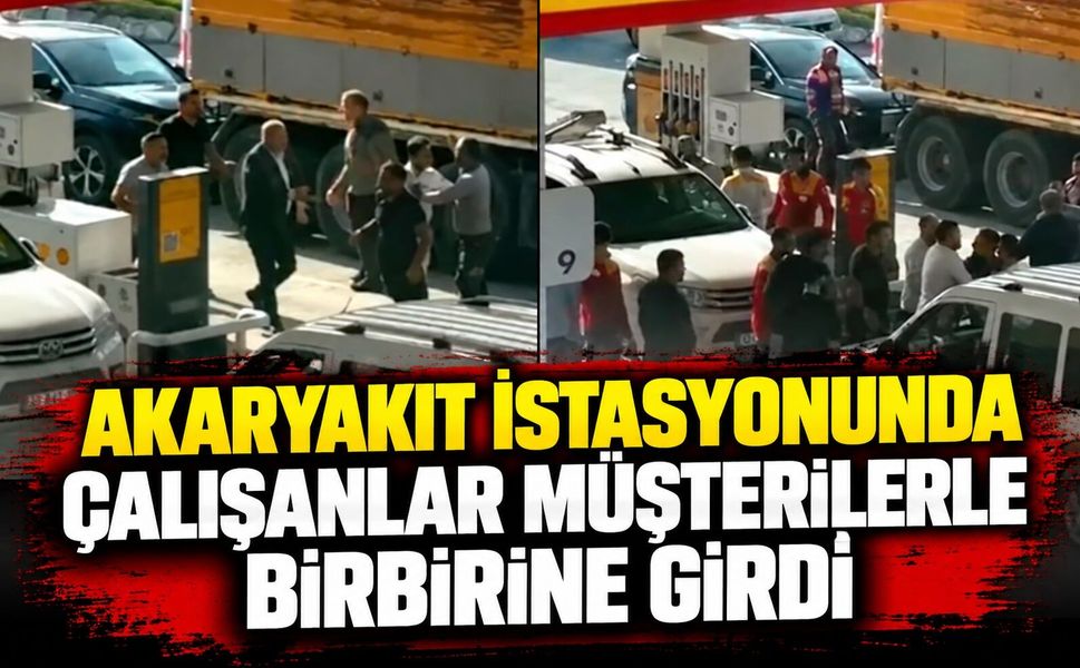 Akaryakıt istasyonunda çalışanlar müşterilerle birbirine girdi