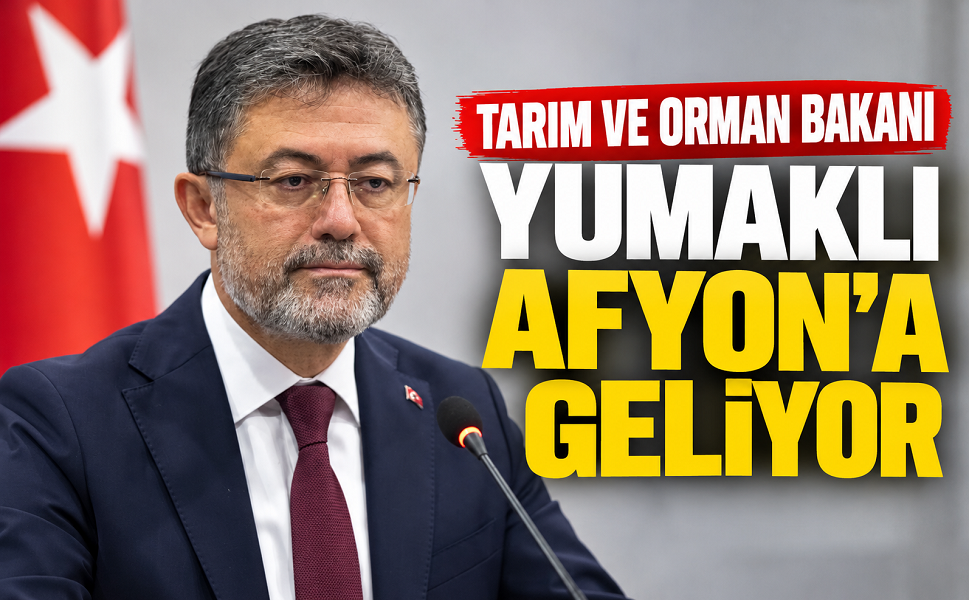 Bakan Yumaklı Afyon’a Geliyor