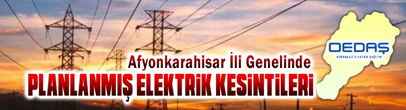 Afyonkarahisar Oedaş planlı elektrik kesintileri