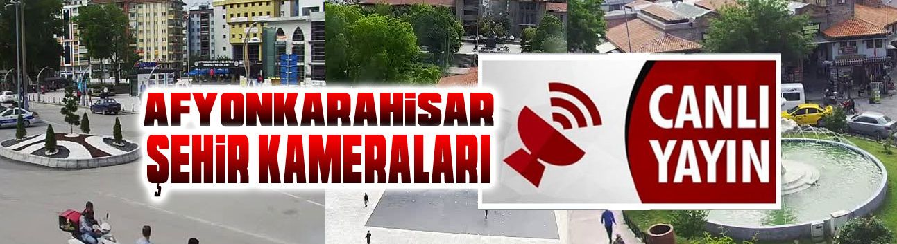 Afyonkarahisar Belediyesi şehir kameraları canlı yayın
