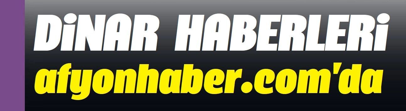 Dinar haberleri afyonhaber.com'da!..