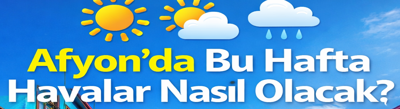 Bu hafta Afyon hava durumu
