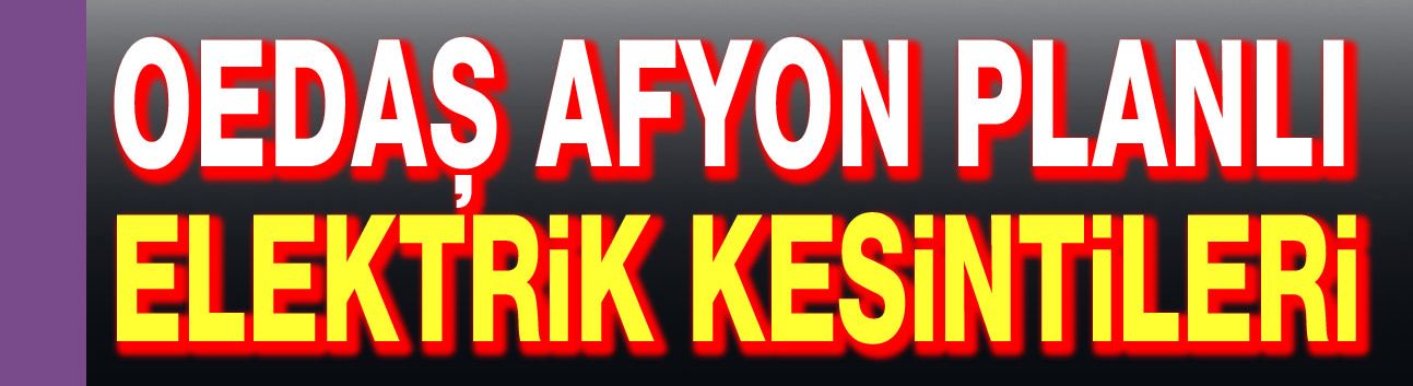 OEDAŞ Afyonkarahisar planlı elektrik kesintileri
