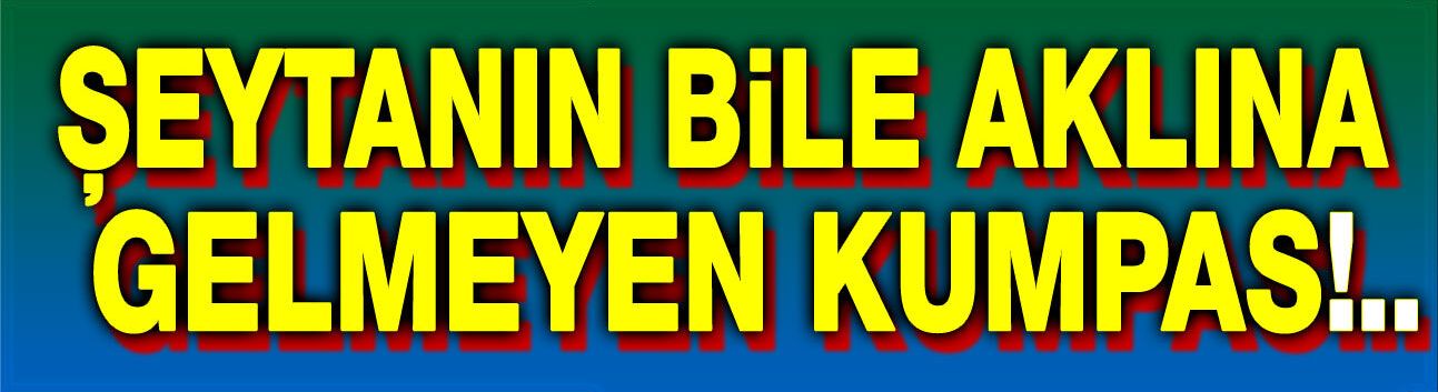 Şeytanın aklına gelmeyen kumpas!..