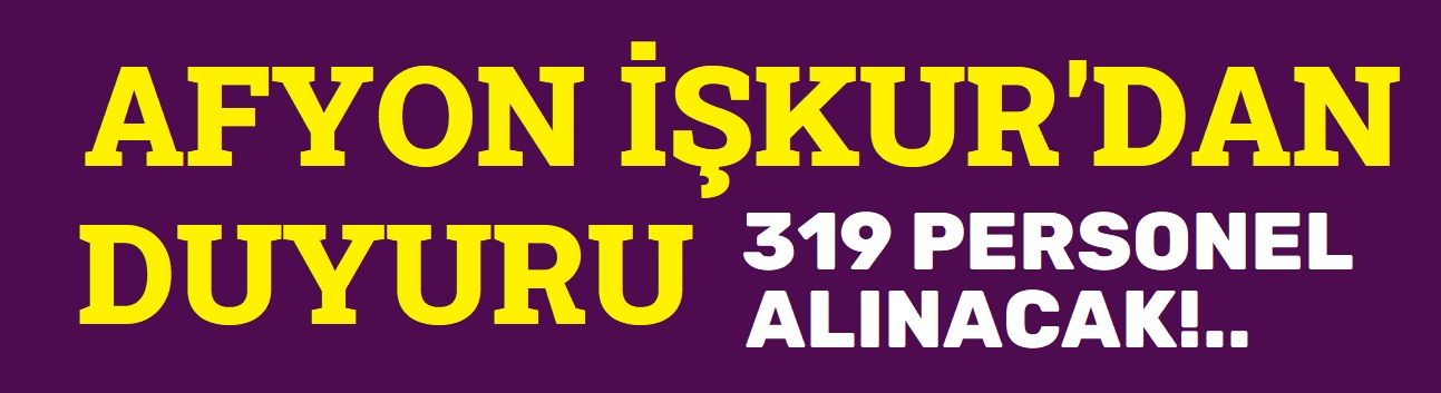 İŞKUR'dan Afyon'da iş arayanlara müjde!..