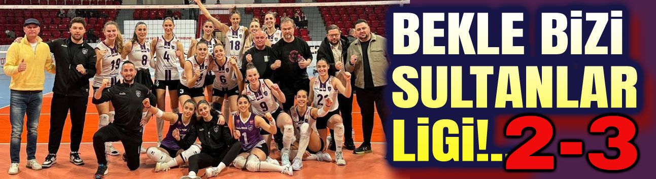 Bekle bizi Sultanlar Ligi!..