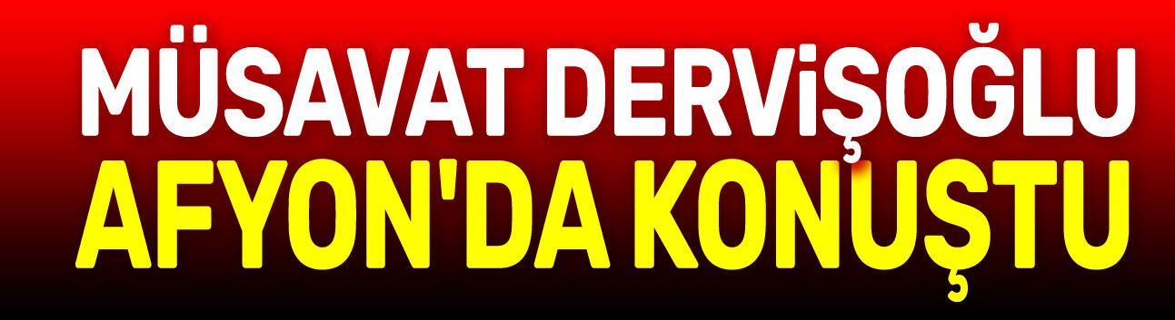 Müsavat Dervişoğlu, Afyon'da konuştu