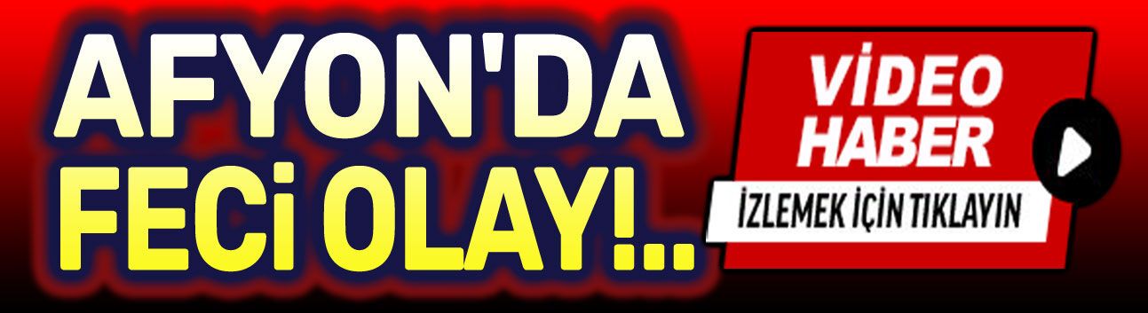 Afyon'da feci olay!.. İşte şok video haber!..